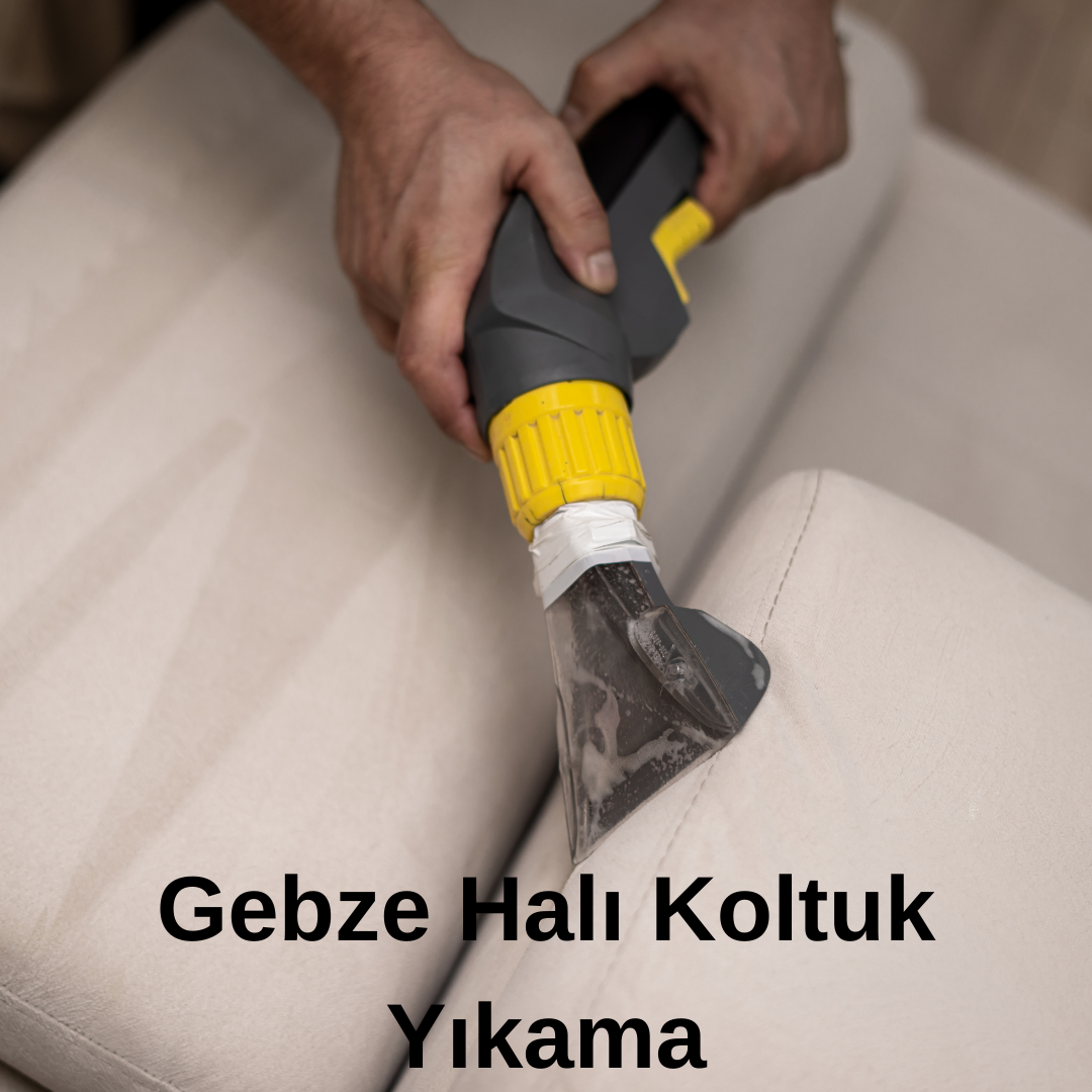 Gebze Halı Koltuk Yıkama Evlerinize Temizlik ve Ferahlık Getiriyoruz